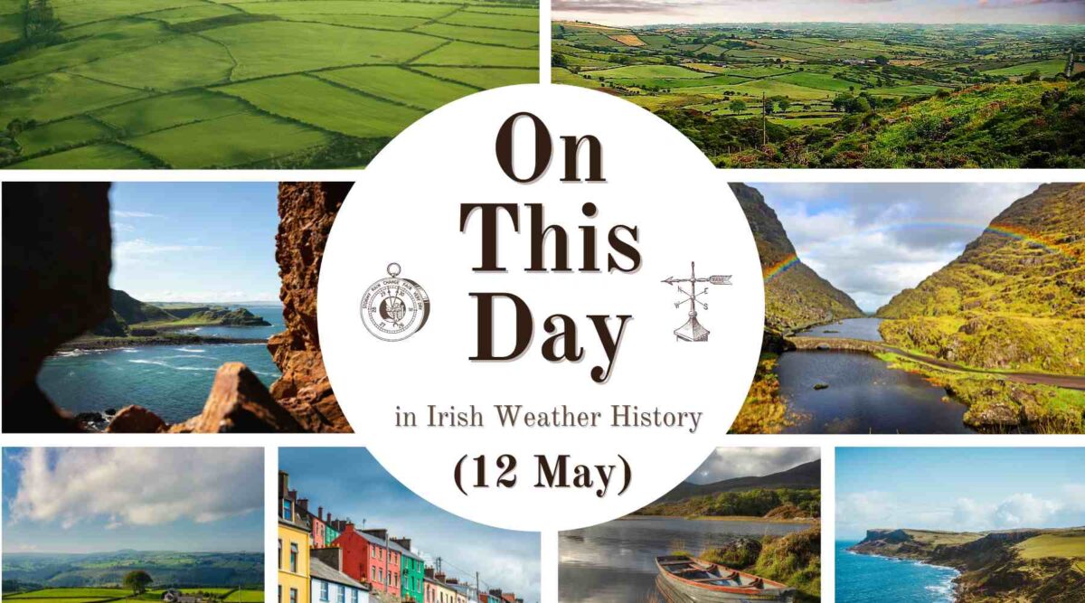 On This Day (12 May) in Irish Weather History 25 A chronological record of weather events and extremes that occurred in Ireland on 12 May down through history.