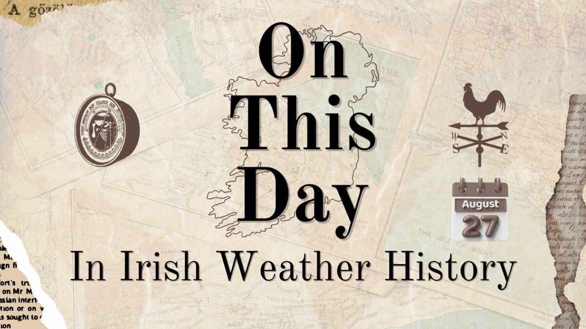 On-This-Day-20-1200x675 On This Day (27 August) in Irish Weather History