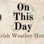 On This Day in Irish Weather History